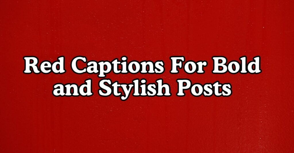 Red Captions For Bold and Stylish Posts