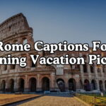 Rome Captions For Stunning Vacation Pictures