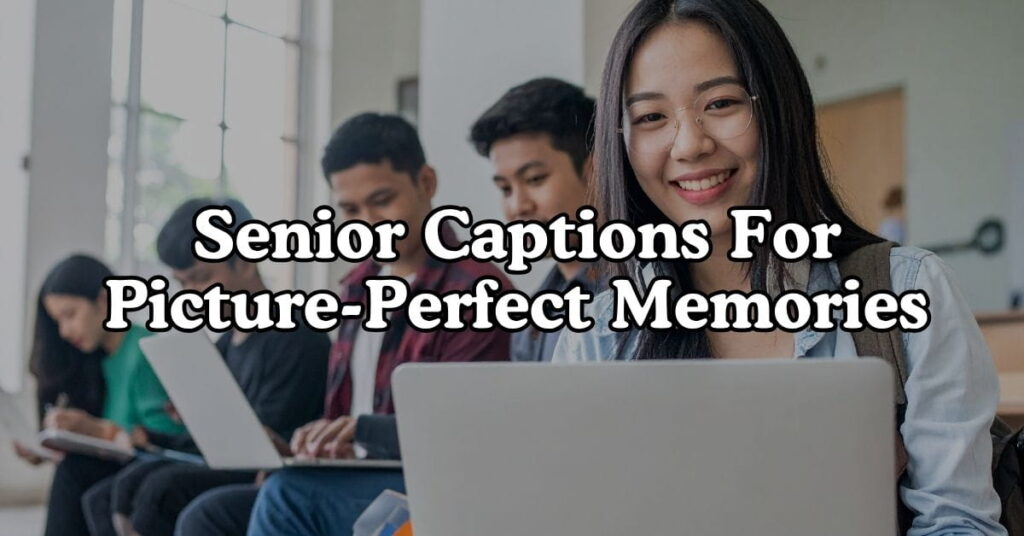 Senior Captions For Picture Perfect Memories