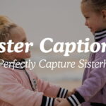 Sister Captions That Perfectly Capture Sisterhood