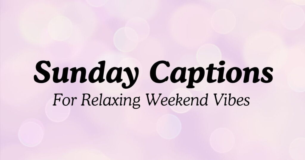 Sunday Captions for Relaxing Weekend Vibes
