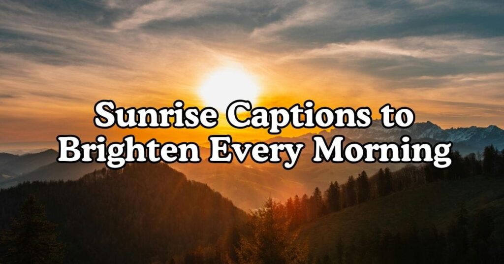 Sunrise Captions to Brighten Every Morning