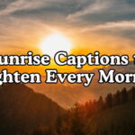 Sunrise Captions to Brighten Every Morning