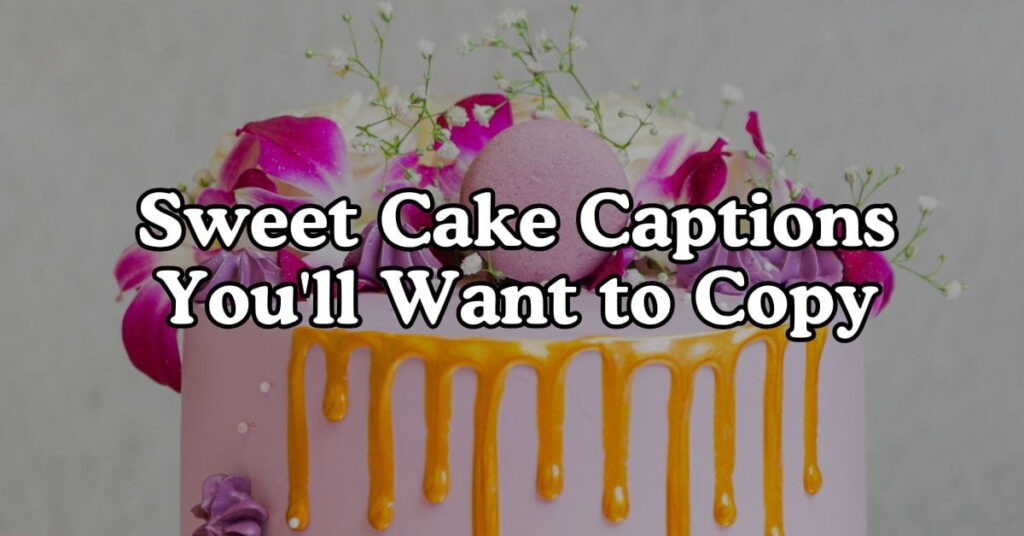 Sweet Cake Captions You'll Want to Copy