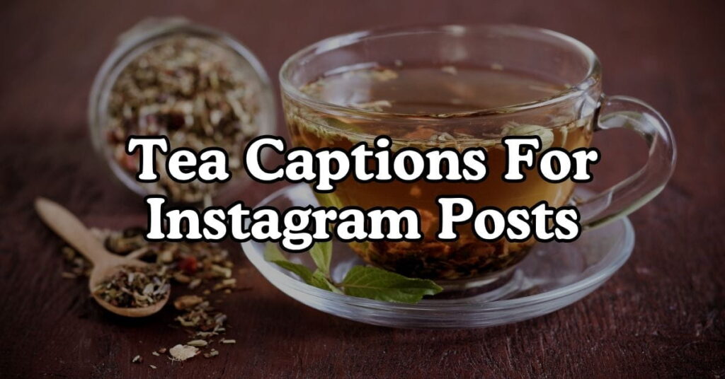 Tea Captions For Instagram Posts