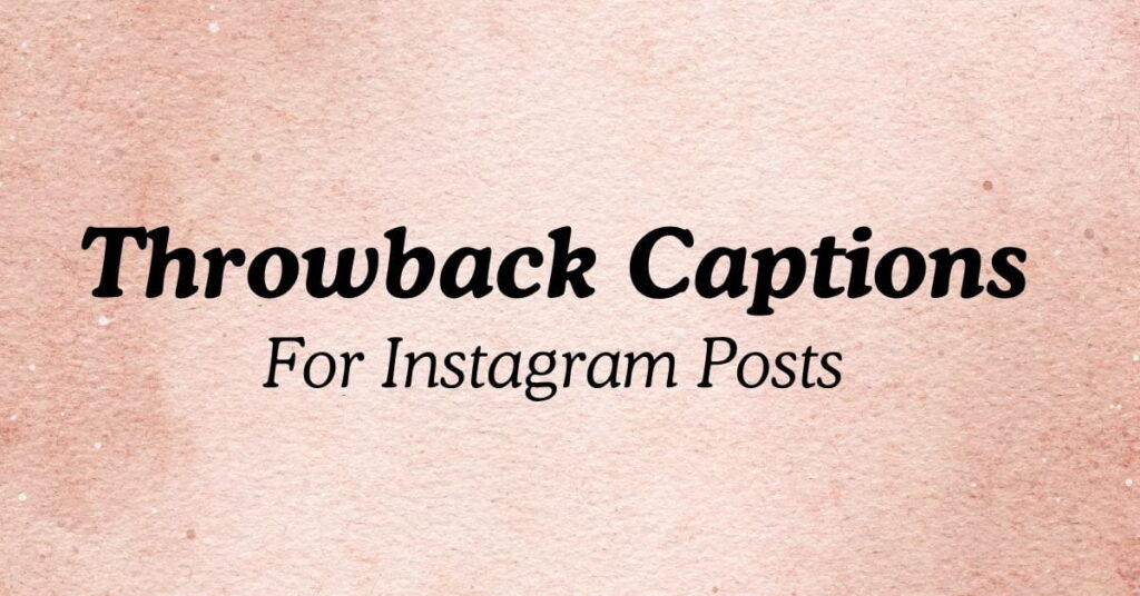 Throwback Captions For Instagram Posts