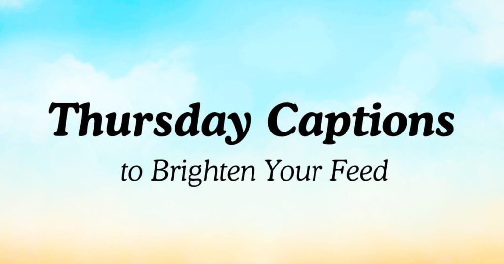 Thursday Captions to Brighten Your Feed