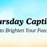 Thursday Captions to Brighten Your Feed