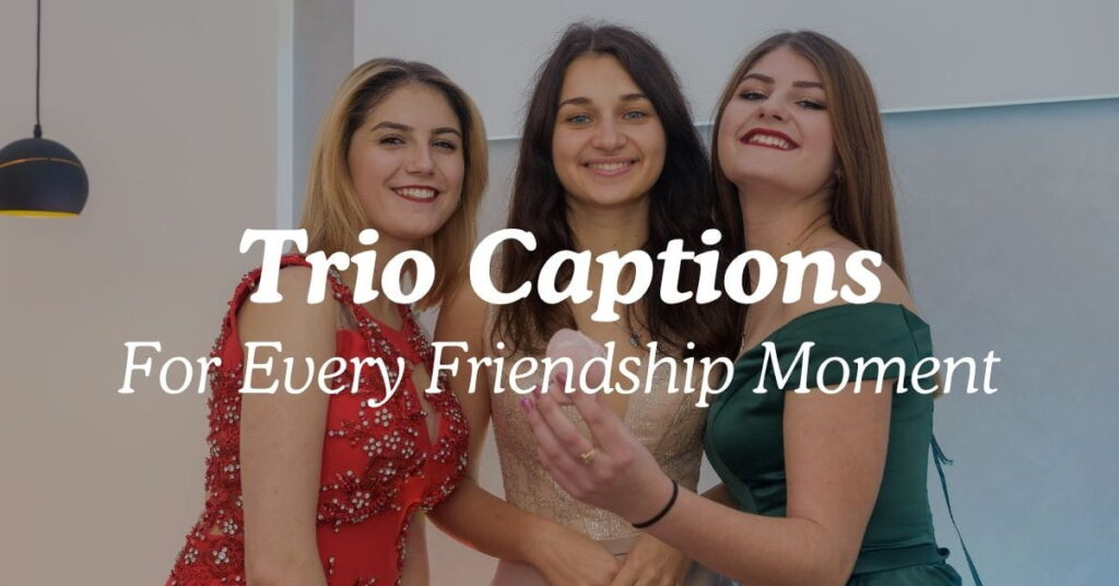 Trio Captions For Every Friendship Moment
