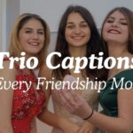 Trio Captions For Every Friendship Moment