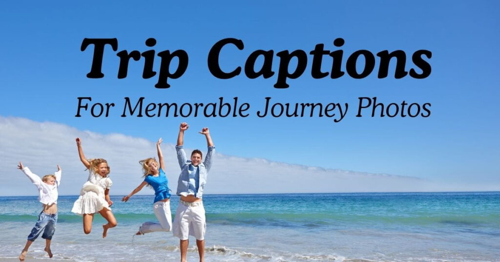 Trip Captions For Memorable Journey Photos