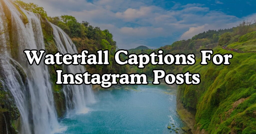 Waterfall Captions For Instagram Posts