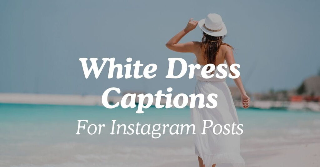 White Dress Captions For Instagram Posts