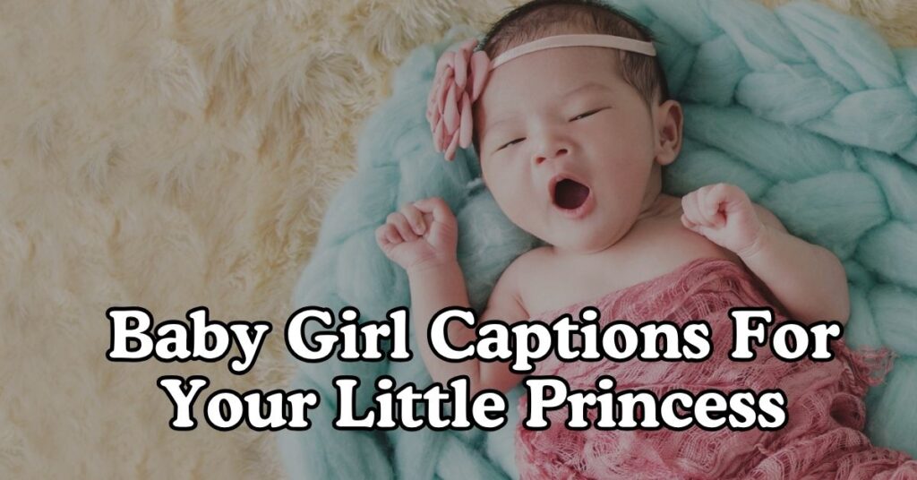 Baby Girl Captions For Your Little Princess