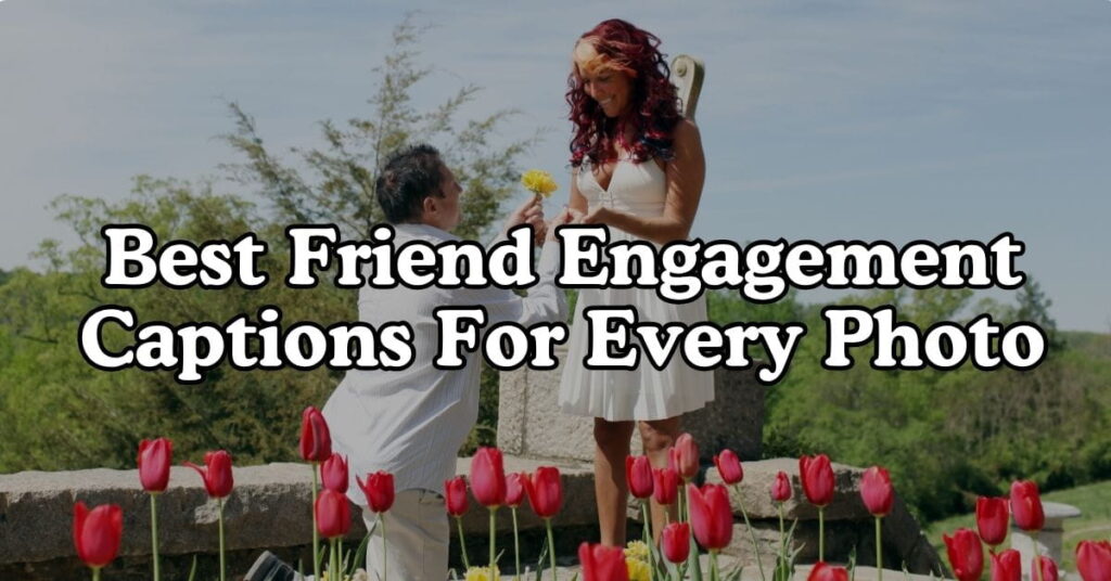 Best Friend Engagement Captions For Every Photo