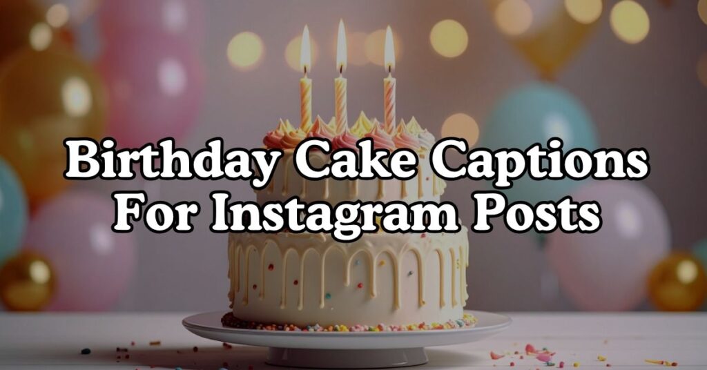 Birthday Cake Captions For Instagram Posts