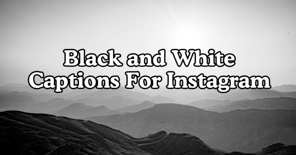 Black and White Captions For Instagram Posts