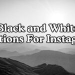 Black and White Captions For Instagram Posts
