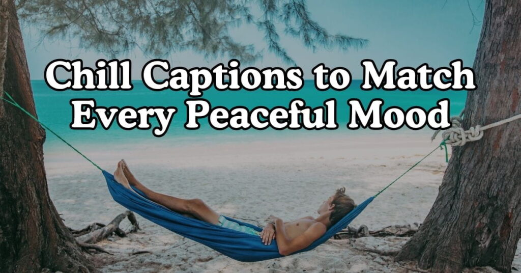 Chill Captions to Match Every Peaceful Mood