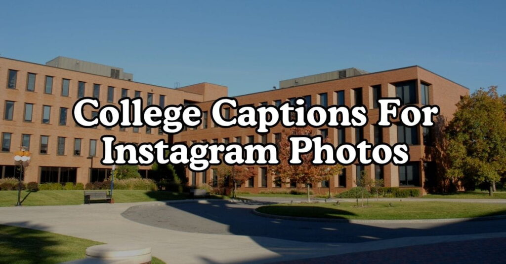 College Captions For Instagram Photos