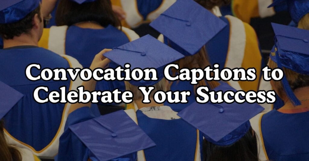 Convocation Captions to Celebrate Your Success