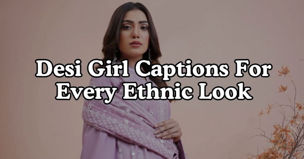 Desi Girl Captions For Every Ethnic Look