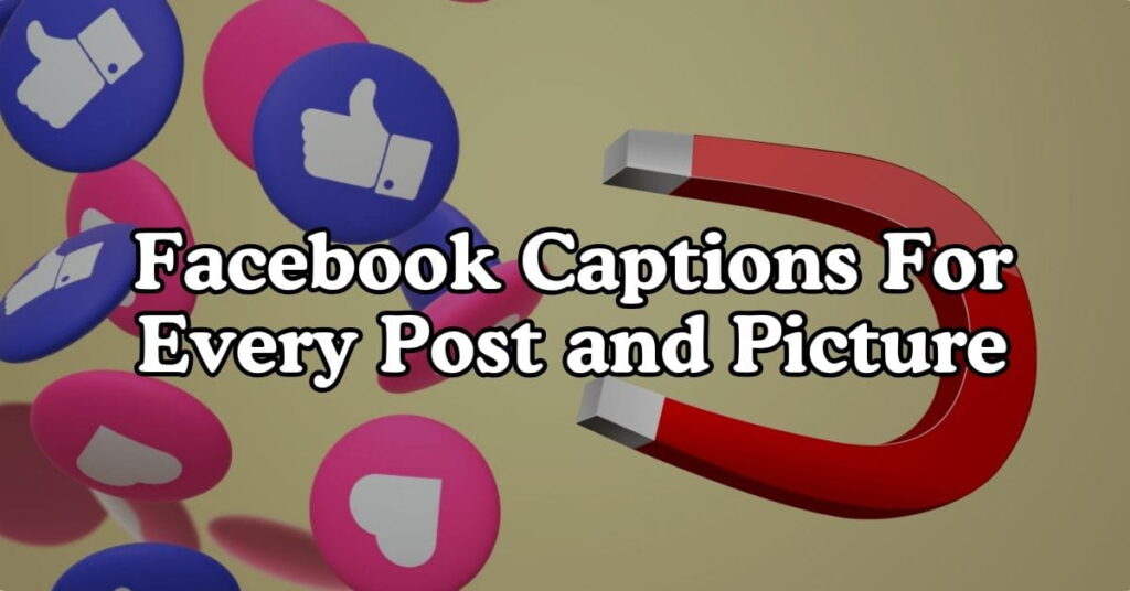 Facebook Captions For Every Post and Picture