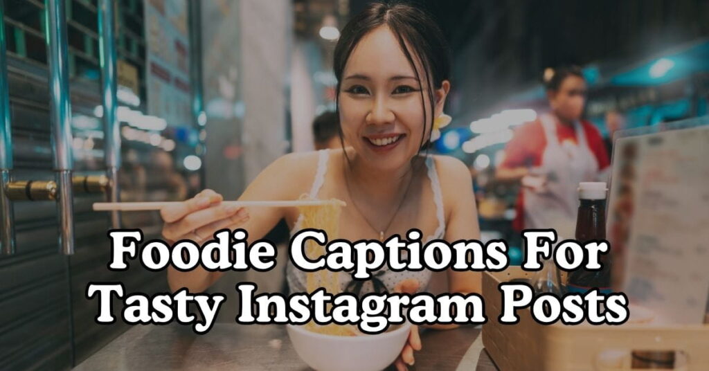 Foodie Captions For Tasty Instagram Posts