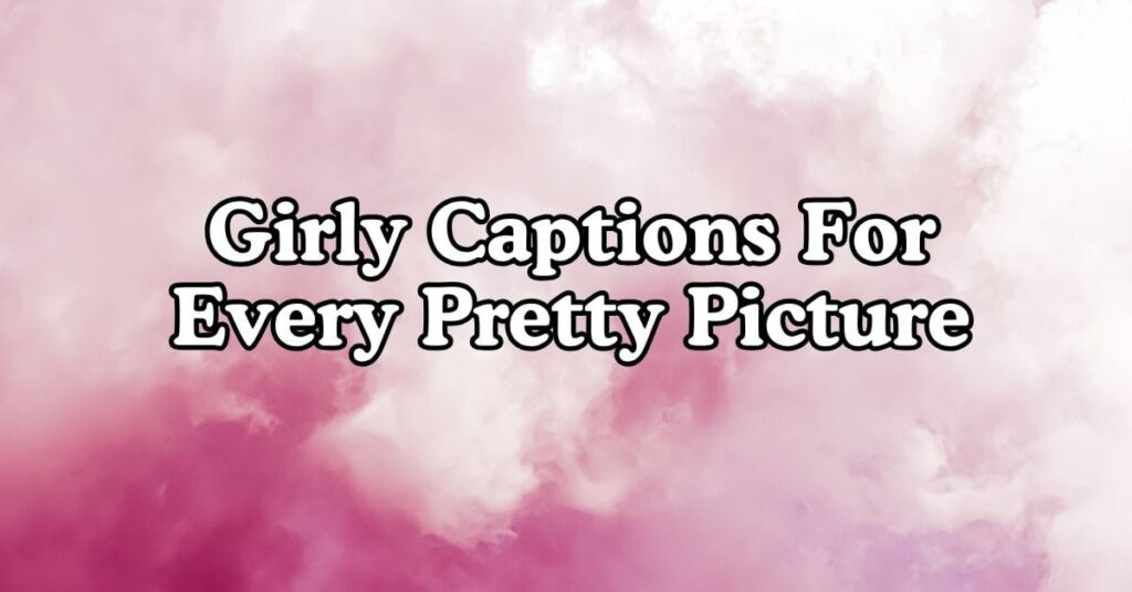 Girly Captions for Every Pretty Picture