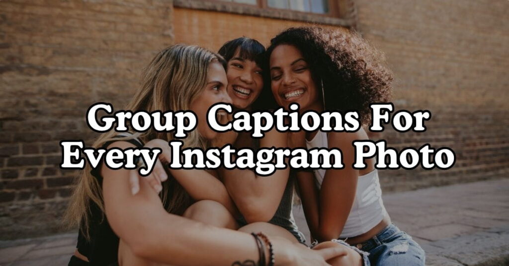 Group Captions For Every Instagram Photo
