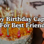 Happy Birthday Captions For Best Friend