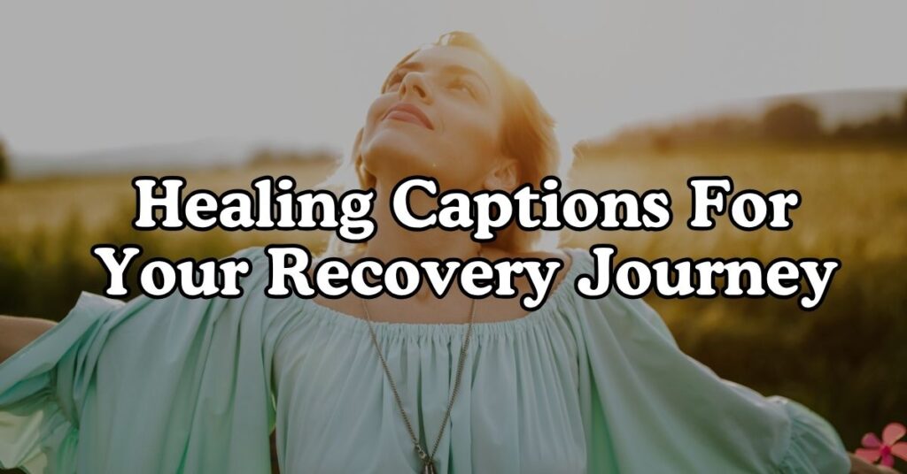 Healing Captions For Your Recovery Journey