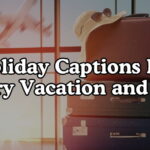 Holiday Captions For Every Vacation and Trip