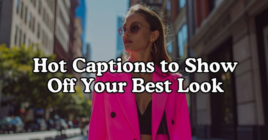Hot Captions to Show Off Your Best Look