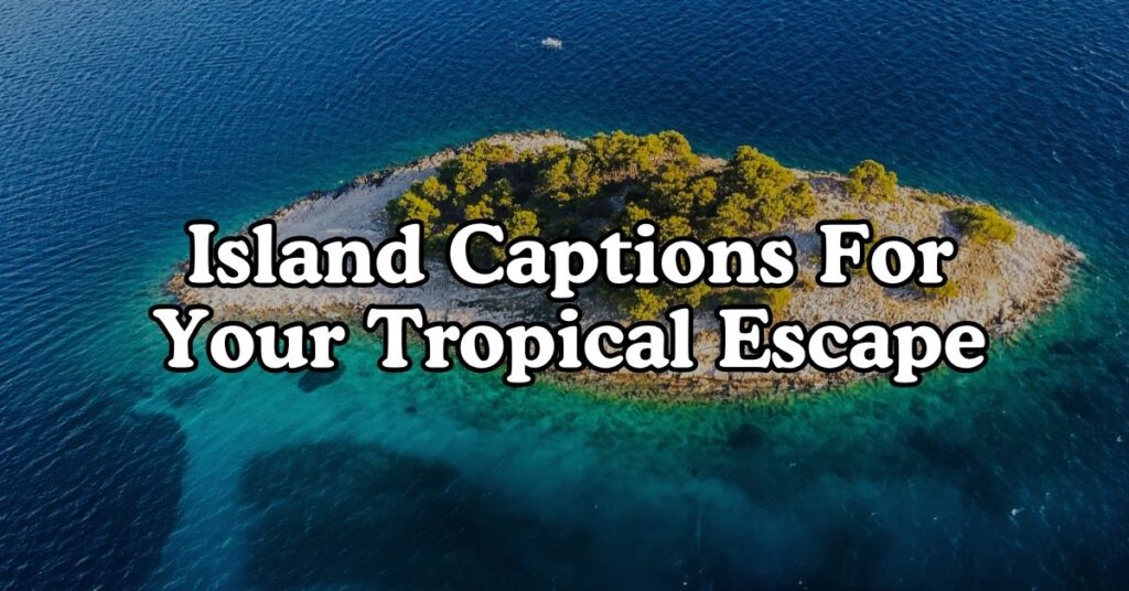 Island Captions For Your Tropical Escape