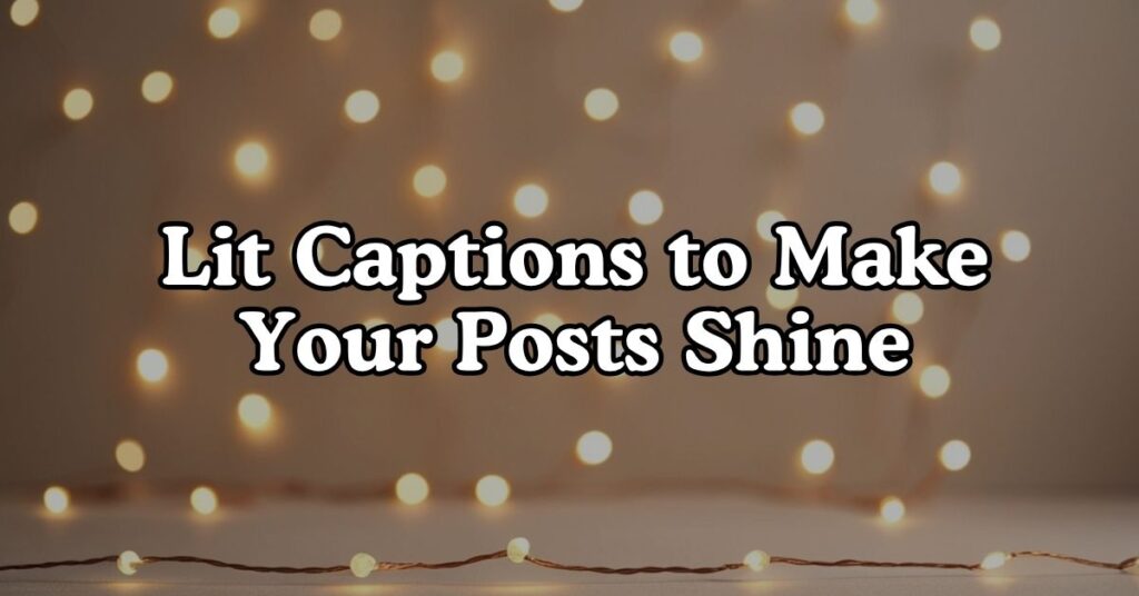 Lit Captions to Make Your Posts Shine