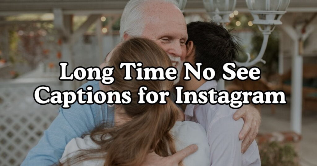 Long Time No See Captions for Instagra
