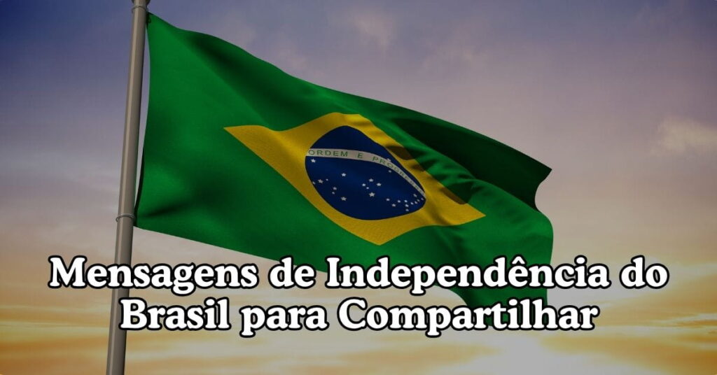 Mensagens de Independência do Brasil para Compartilhar