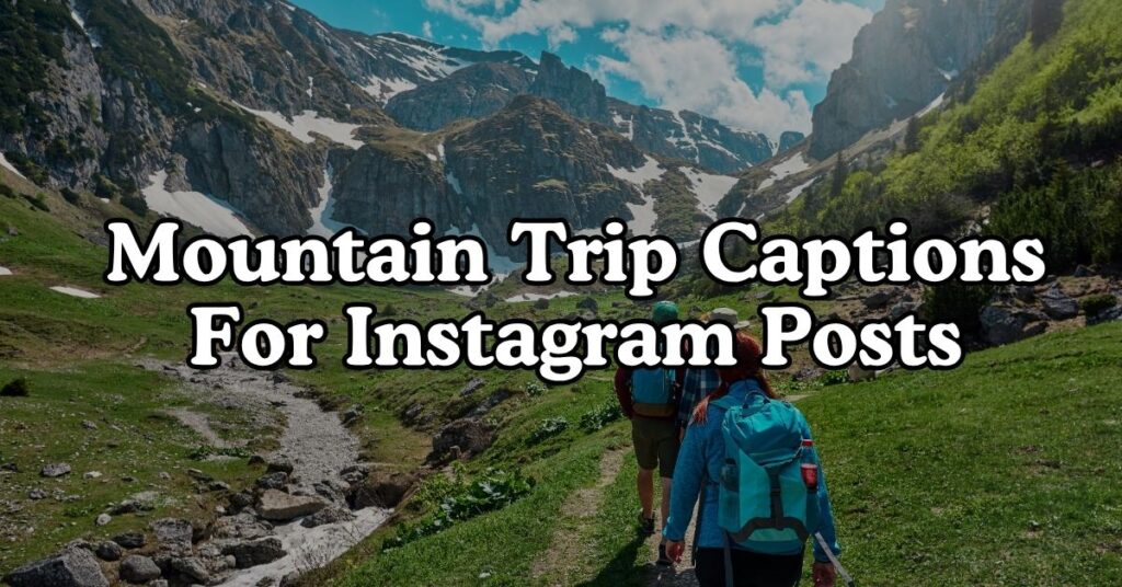 Mountain Trip Captions For Instagram Posts