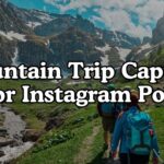 Mountain Trip Captions For Instagram Posts