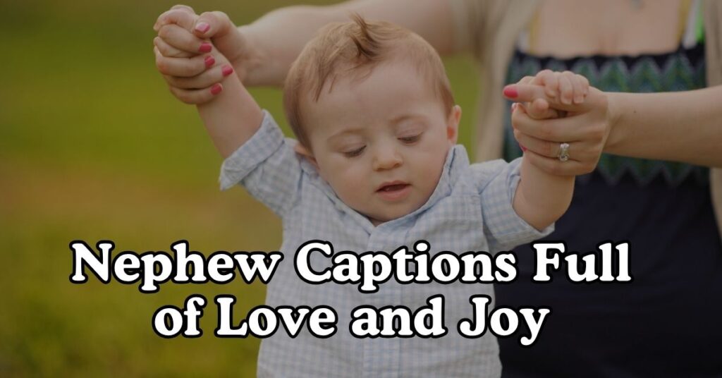 Nephew Captions Full of Love and Joy
