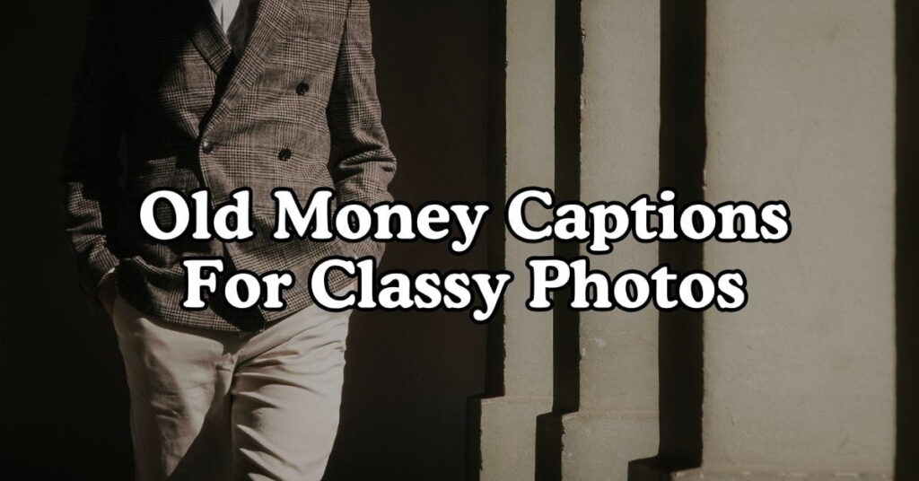 Old Money Captions For Classy Photos
