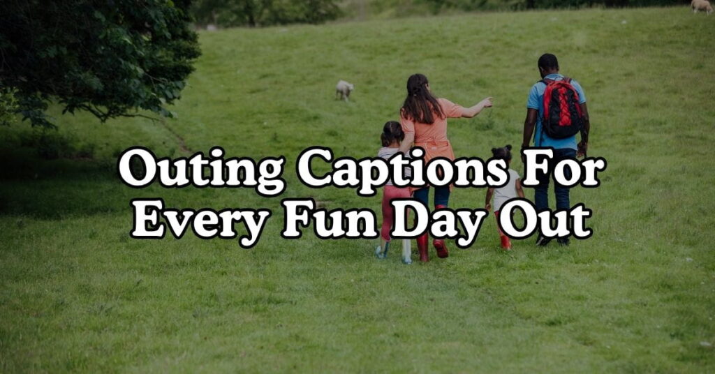 Outing Captions For Every Fun Day Out