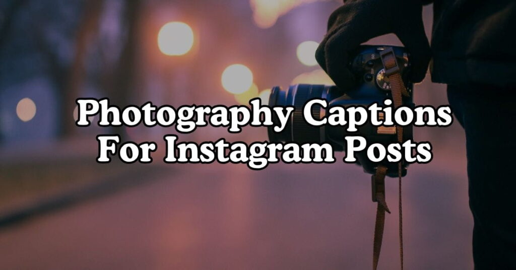 Photography Captions For Stunning Instagram Posts