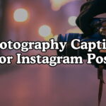 Photography Captions For Stunning Instagram Posts