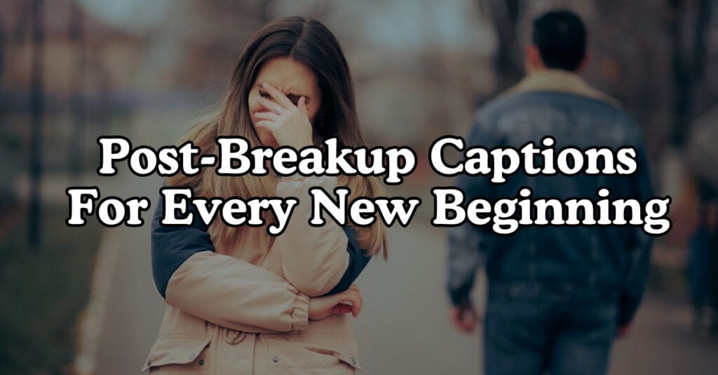 Post-Breakup Captions For Every New Beginning