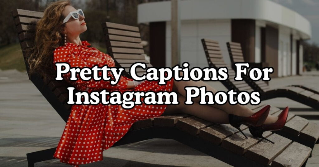 Pretty Captions For Instagram Photos