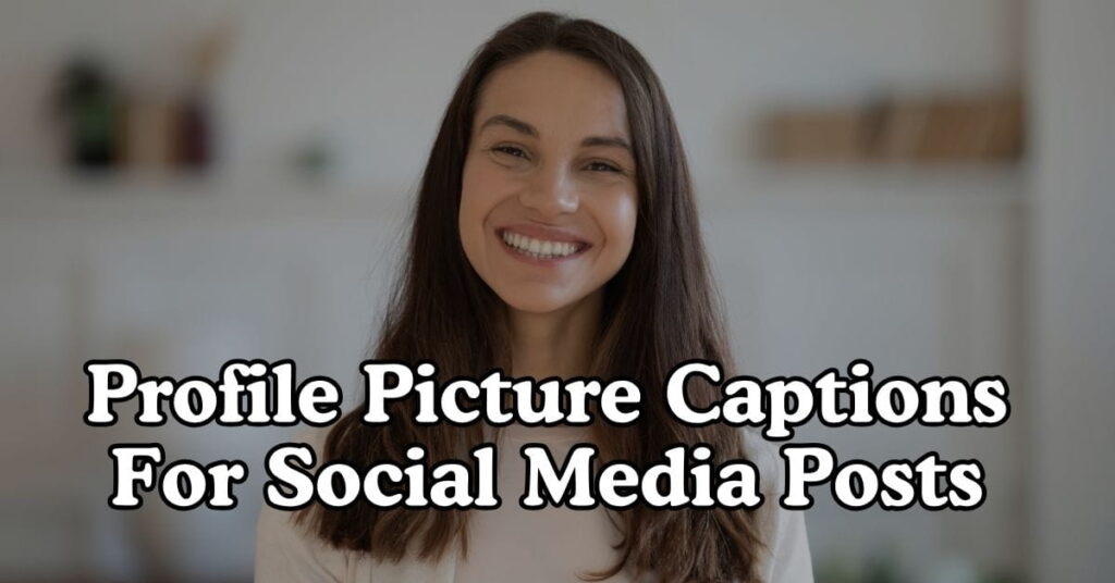 Profile Picture Captions For Social Media Posts