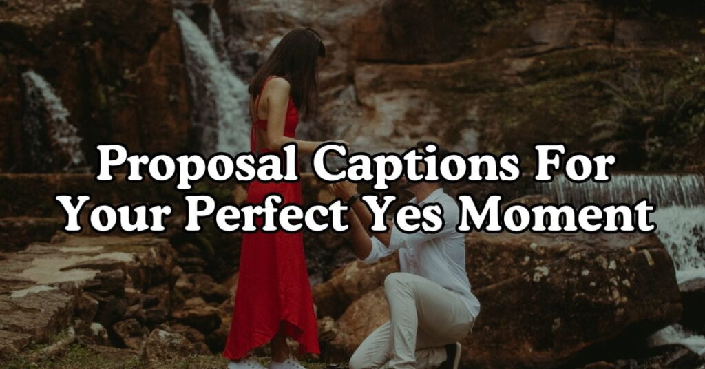 Proposal Captions For Your Perfect Yes Moment