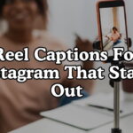 Reel Captions For Instagram That Stand Out